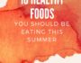 10 Healthy Foods You Should Be Eating This Summer | 