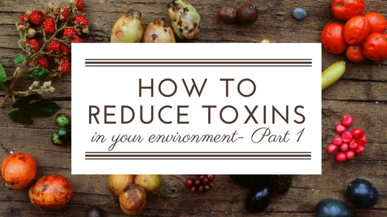 How To Reduce Toxins In Your Environment | 